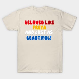 Beloved like Freya and just as beautiful T-Shirt